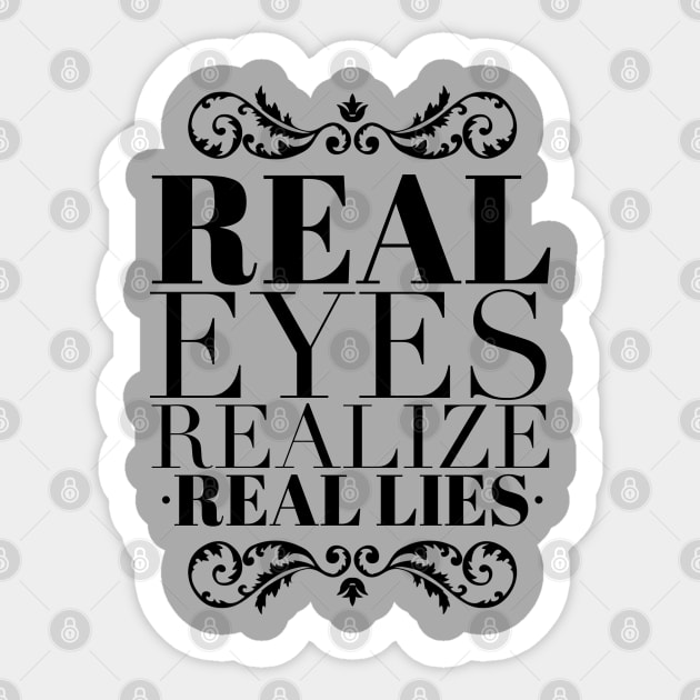 Real eyes realize real lies Sticker by wamtees